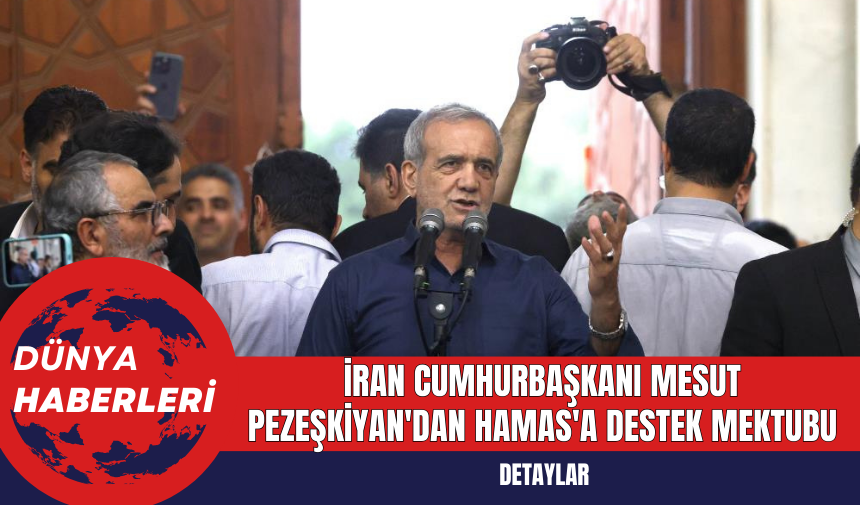 İran Cumhurbaşkanı Mesut Pezeşkiyan'dan Hamas'a Destek Mektubu