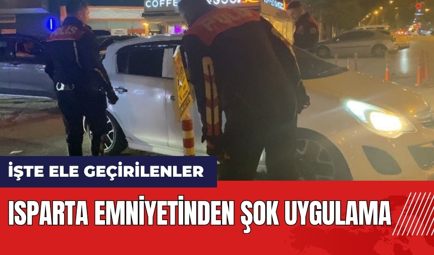 Isparta Emniyeti'nden şok uygulama