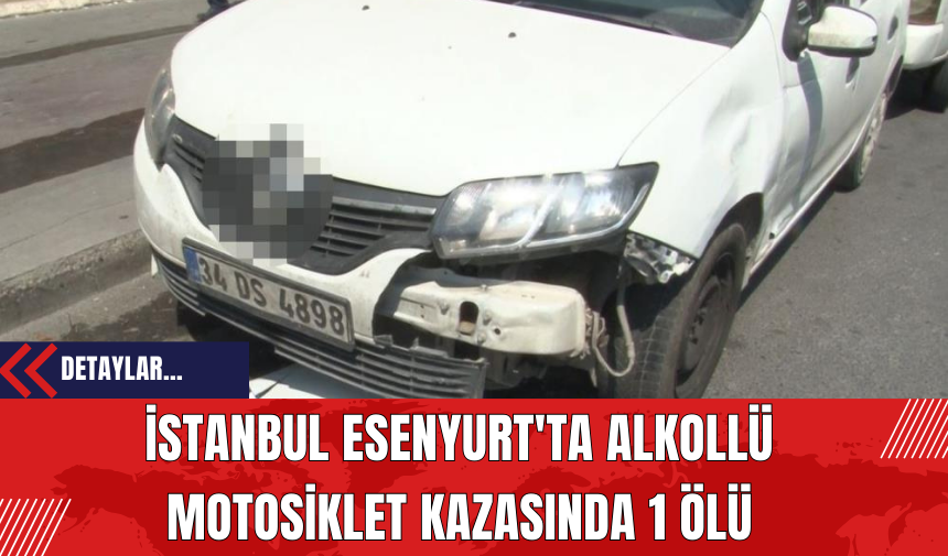 İstanbul Esenyurt'ta Alkollü Motosiklet Kazasında 1 Ölü