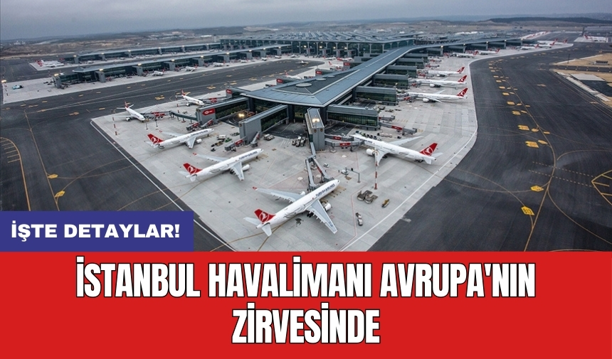 İstanbul Havalimanı Avrupa'nın zirvesinde