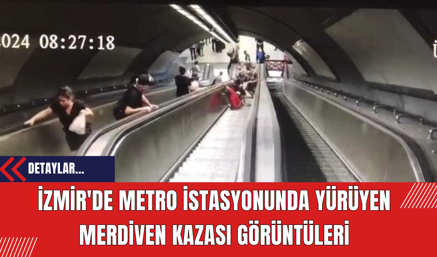 İzmir'de Metro İstasyonunda Yürüyen Merdiven Kazası Görüntüleri