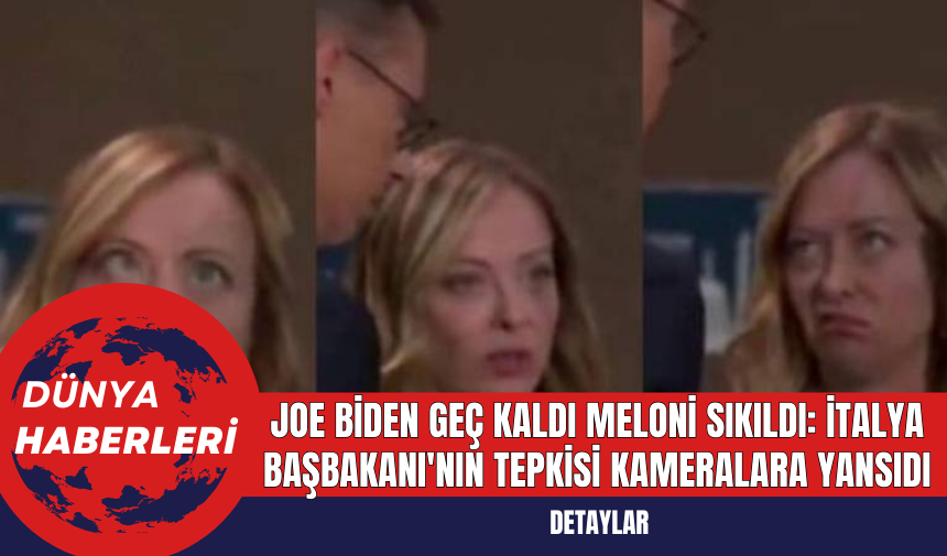 Joe Biden Geç Kaldı, Meloni Sıkıldı: İtalya Başbakanı'nın Tepkisi Kameralara Yansıdı