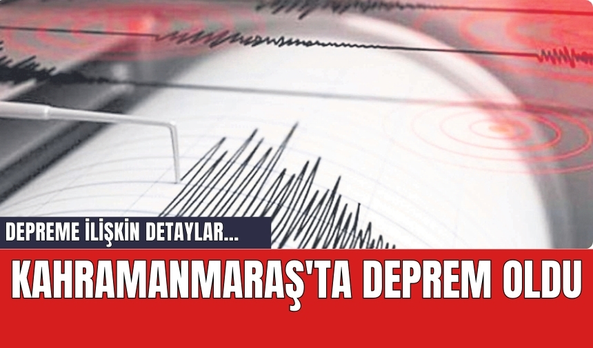 Kahramanmaraş'ta sallandıran deprem oldu