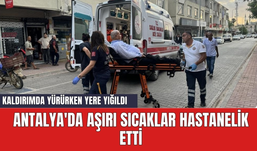 Antalya'da aşırı sıcaklar hastanelik etti