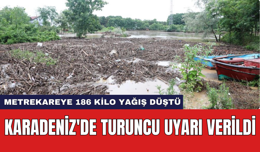 Karadeniz'de turuncu uyarı verildi: Metrekareye 186 kilo yağış düştü