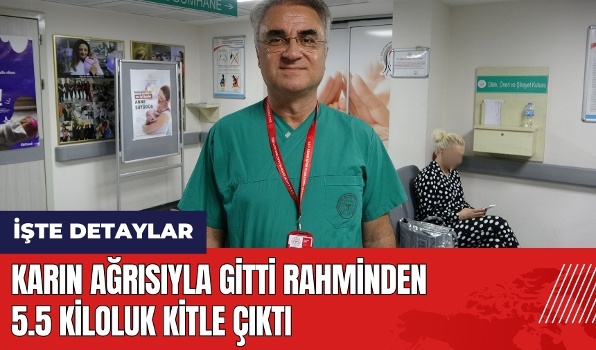 Karın ağrısıyla gitti rahminden 5.5 kiloluk kitle çıktı