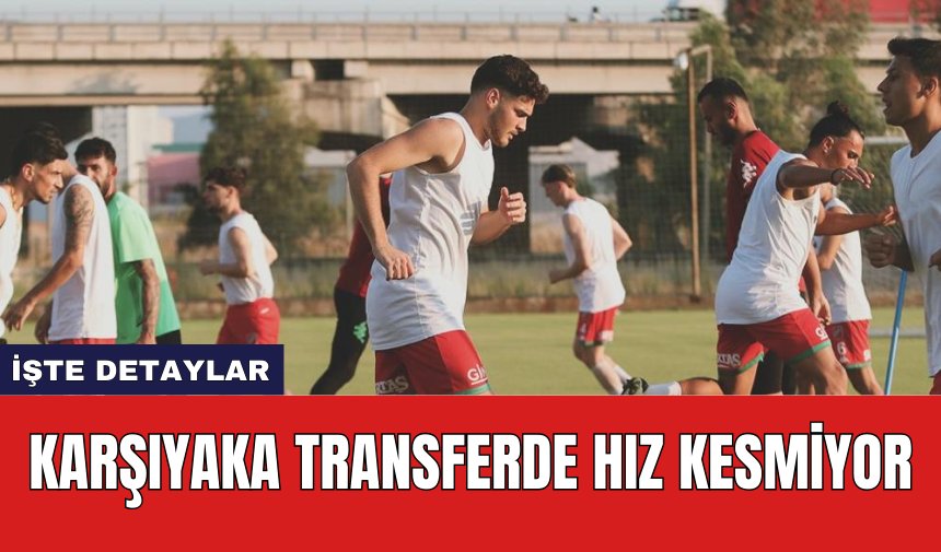 Karşıyaka transferde hız kesmiyor