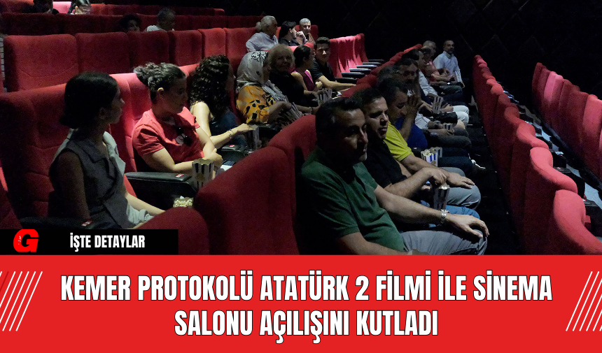 Kemer Protokolü Atatürk 2 Filmi ile Sinema Salonu Açılışını Kutladı