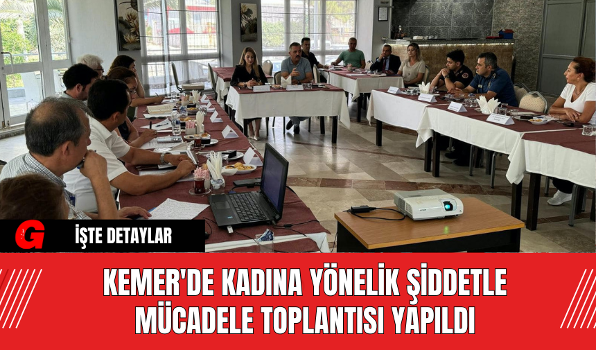 Kemer'de Kadına Yönelik Şiddetle Mücadele Toplantısı Yapıldı