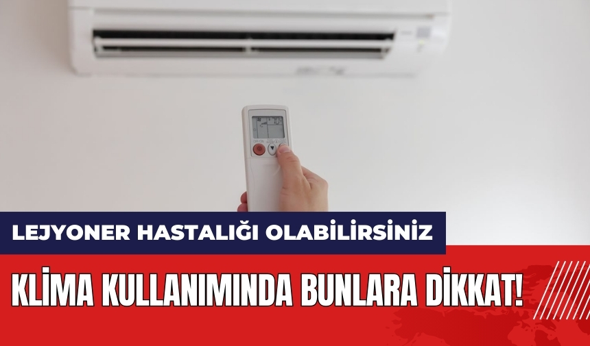 Klima kullanımında dikkat! Lejyoner hastalığı olabilirsiniz