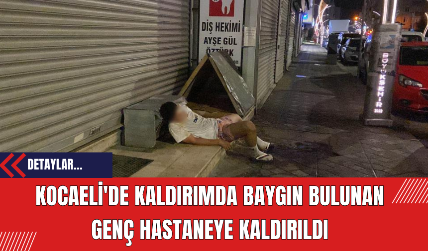 Kocaeli'de Kaldırımda Baygın Bulunan Genç Hastaneye Kaldırıldı