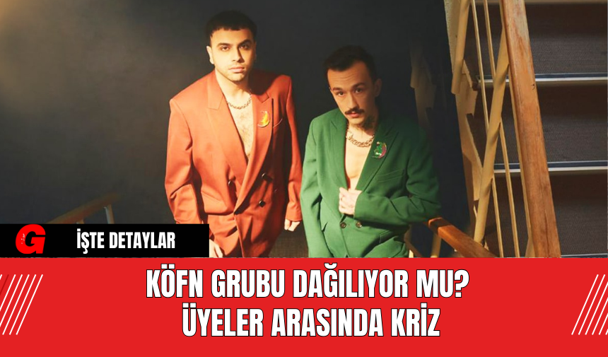 KÖFN Grubu Dağılıyor mu? Üyeler Arasında Kriz