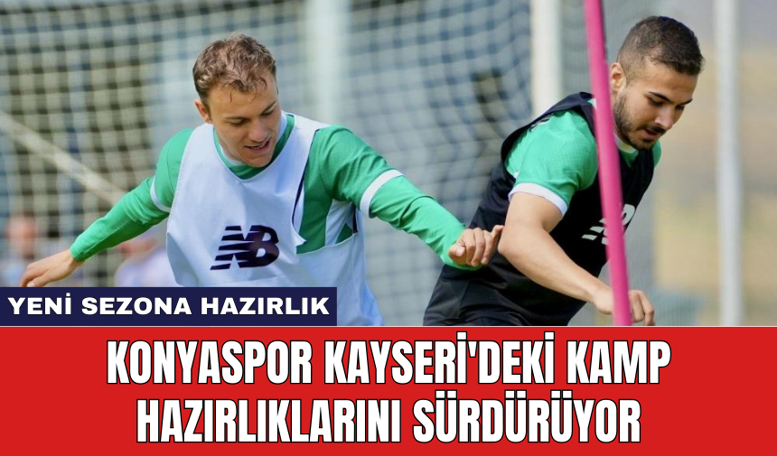 Konyaspor Kayseri'deki kamp hazırlıklarını sürdürüyor