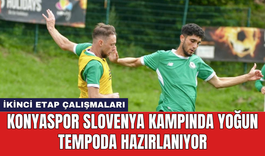 Konyaspor Slovenya kampında yoğun tempoda hazırlanıyor