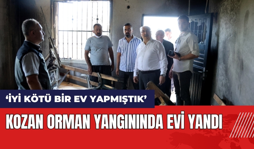 Kozan orman yangınında evi yandı: İyi kötü bir ev yapmıştık