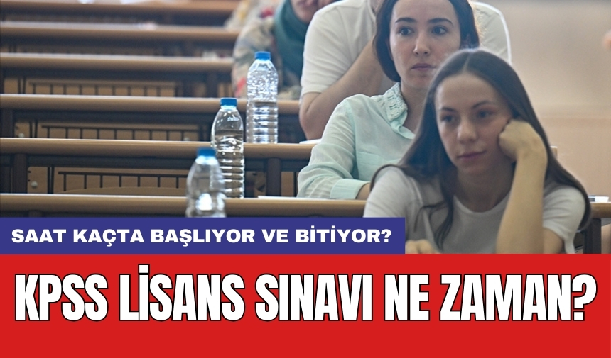 KPSS lisans sınavı ne zaman? Saat kaçta başlıyor ve bitiyor?