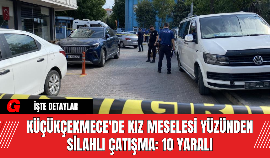 Küçükçekmece'de Kız Meselesi Yüzünden Silahlı Çatışma: 10 Yaralı