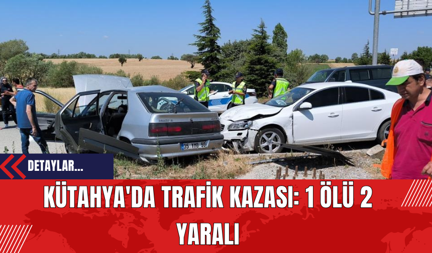 Kütahya'da Trafik Kazası: 1 Ölü 2 Yaralı