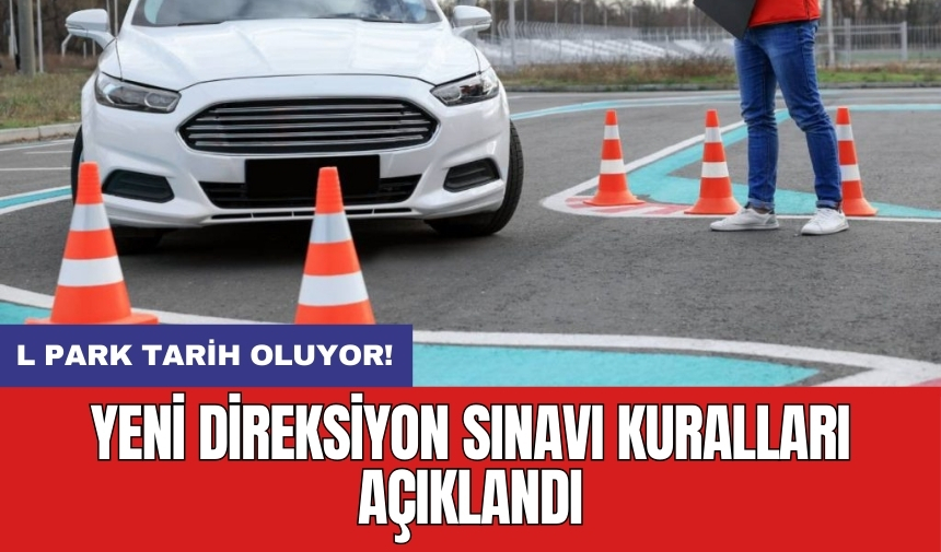 L park tarih oluyor! Yeni direksiyon sınavı kuralları açıklandı