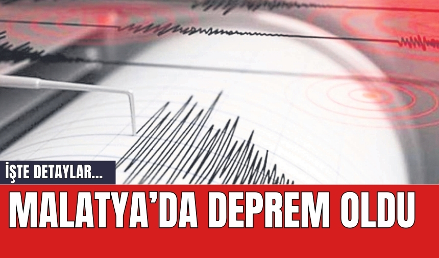 Malatya'da deprem oldu