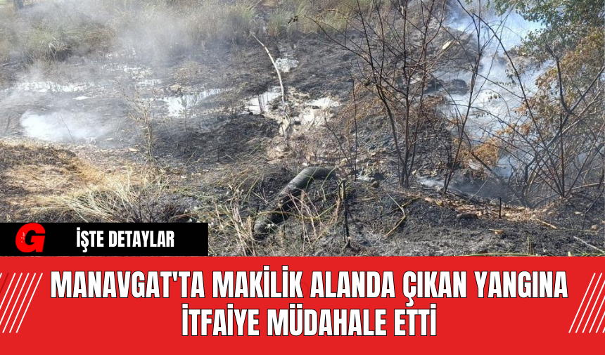 Manavgat'ta Makilik Alanda Çıkan Yangına İtfaiye Müdahale Etti