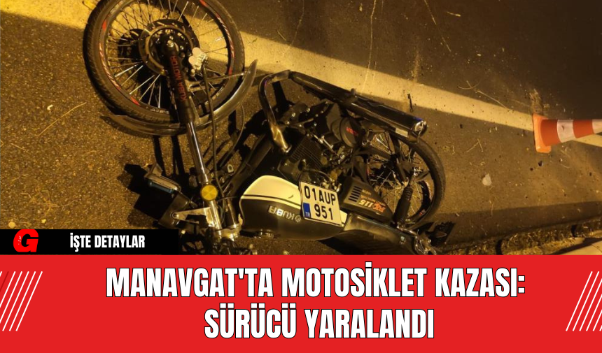 Manavgat'ta Motosiklet Kazası:  Sürücü Yaralandı