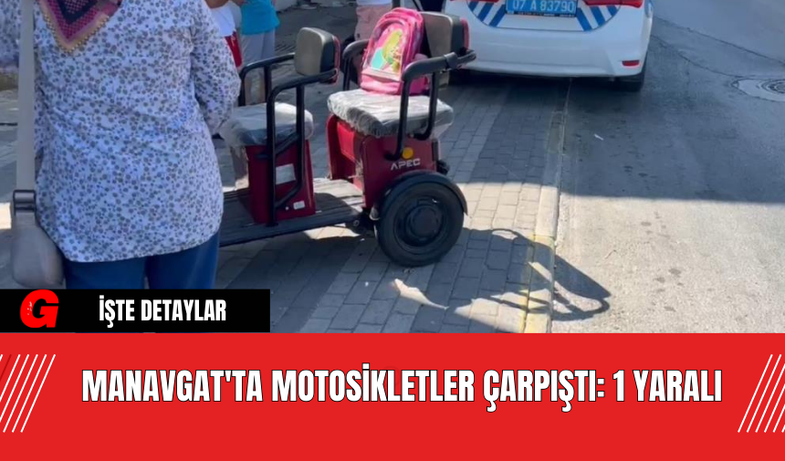 Manavgat'ta Motosikletler Çarpıştı: 1 Yaralı