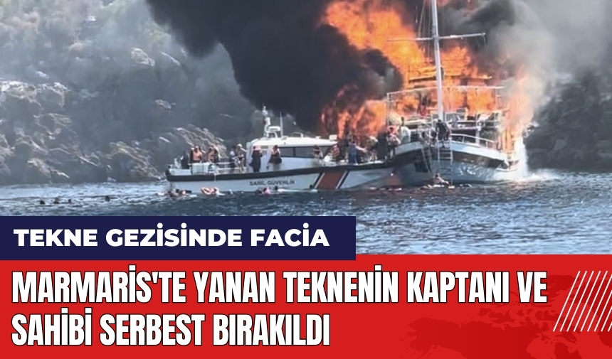 Marmaris'te yanan teknenin kaptanı ve sahibi serbest bırakıldı