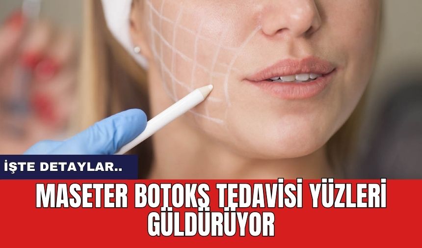 Maseter botoks tedavisi yüzleri güldürüyor