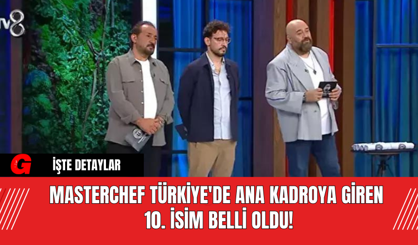 MasterChef Türkiye'de Ana Kadroya Giren 10. İsim Belli Oldu!