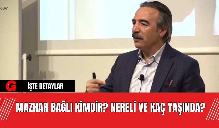 Mazhar Bağlı Kimdir? Nereli ve Kaç Yaşında?