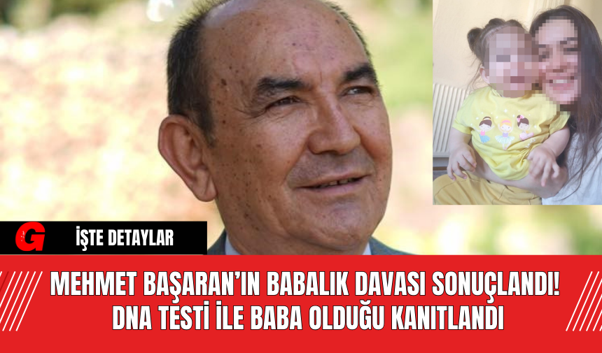 Mehmet Başaran’ın Babalık Davası Sonuçlandı! DNA Testi ile Baba Olduğu Kanıtlandı