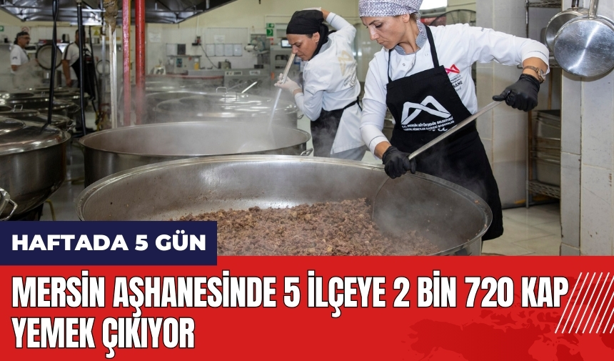 Mersin aşhanesinde 5 ilçeye 2 bin 720 kap yemek çıkıyor