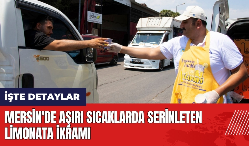 Mersin'de aşırı sıcaklarda serinleten limonata ikramı