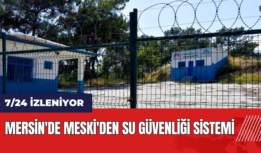 Mersin'de MESKİ'den su güvenliği sistemi