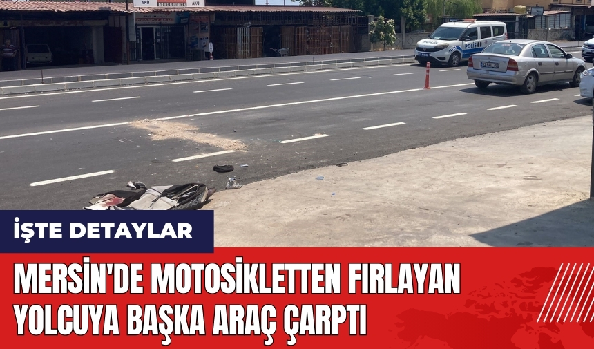 Mersin'de motosikletten fırlayan yolcuya başka araç çarptı