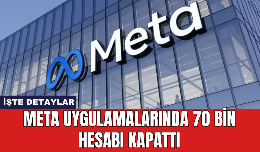 Meta uygulamalarında 70 bin hesabı kapattı