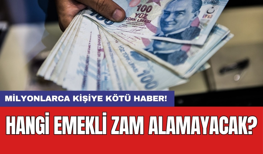 Milyonlarca kişiye kötü haber! Hangi emekli zam alamayacak?