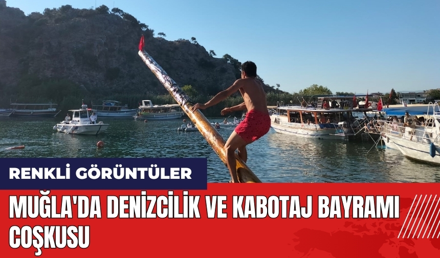 Muğla'da Denizcilik ve Kabotaj Bayramı coşkusu