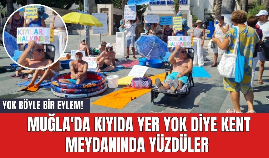 Yok böyle eylem! Muğla'da kıyıda yer yok diye kent meydanında yüzdüler