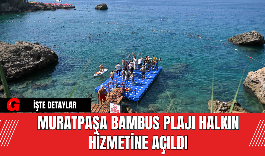 Muratpaşa Bambus Plajı Halkın Hizmetine Açıldı