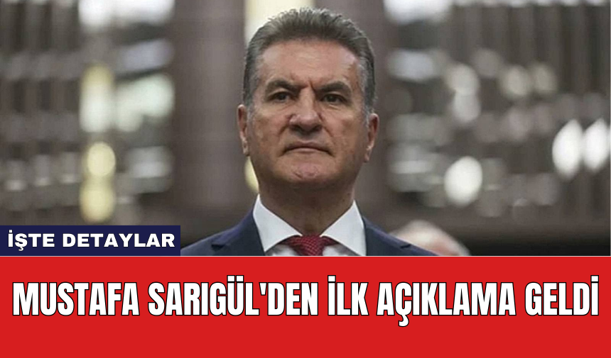 Mustafa Sarıgül'den İlk Açıklama Geldi