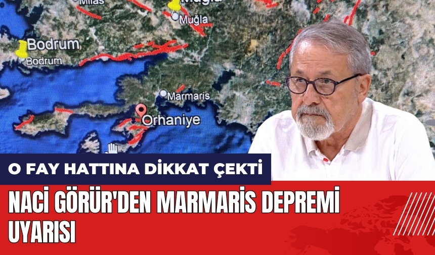 Naci Görür'den Marmaris depremi uyarısı