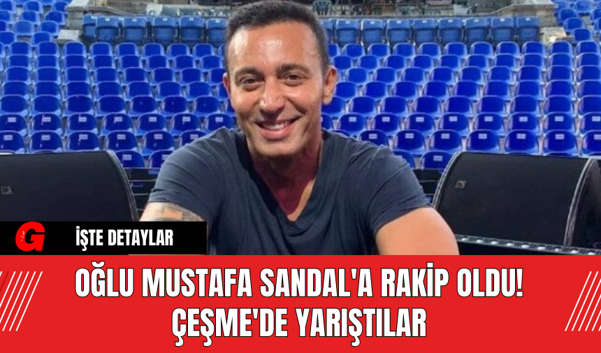 Oğlu Mustafa Sandal'a Rakip Oldu! Çeşme'de Yarıştılar