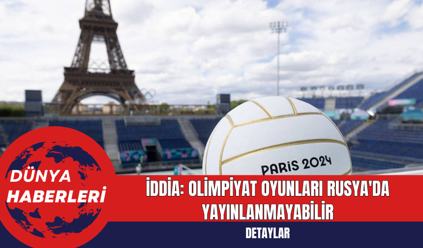 İddia: Olimpiyat Oyunları Rusya'da Yayınlanmayabilir