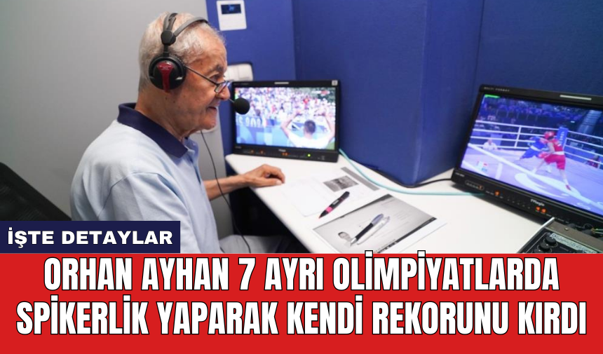 Orhan Ayhan 7 ayrı olimpiyatlarda spikerlik yaparak kendi rekorunu kırdı