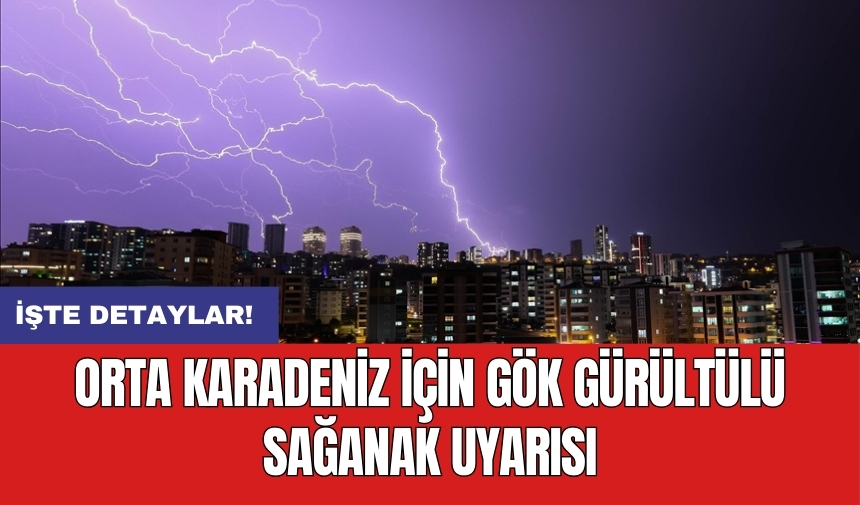 Orta Karadeniz için gök gürültülü sağanak uyarısı