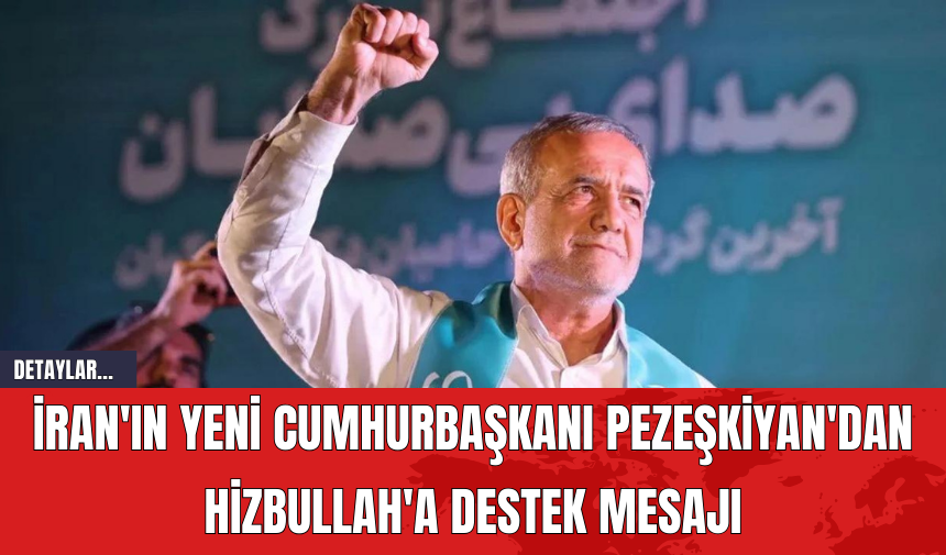 İran'ın yeni Cumhurbaşkanı Pezeşkiyan'dan Hizbullah'a destek mesajı