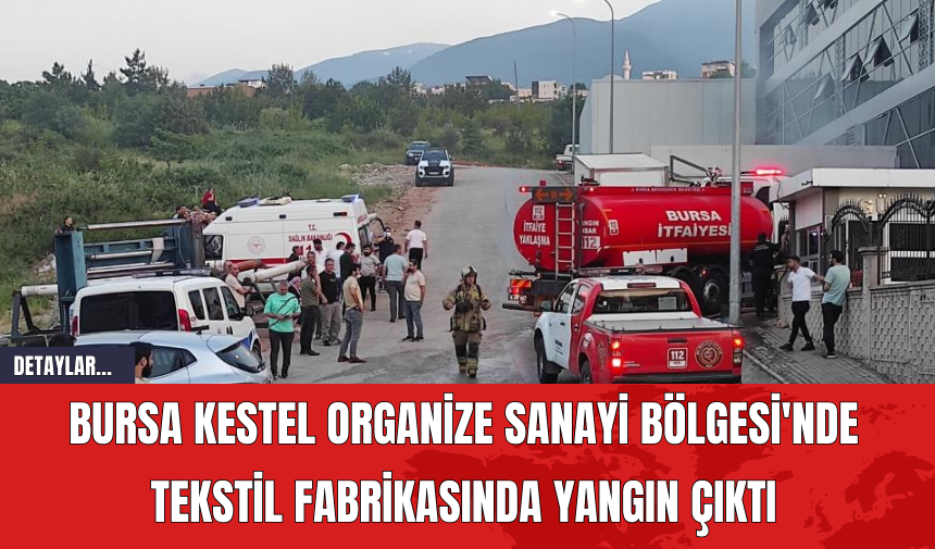 Bursa Kestel Organize Sanayi Bölgesi'nde Tekstil Fabrikasında Yangın Çıktı