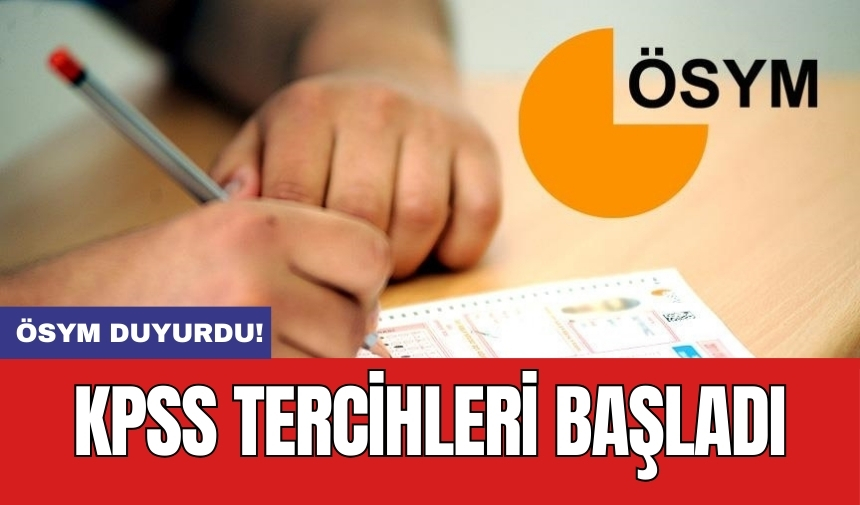 ÖSYM duyurdu: KPSS tercihleri başladı